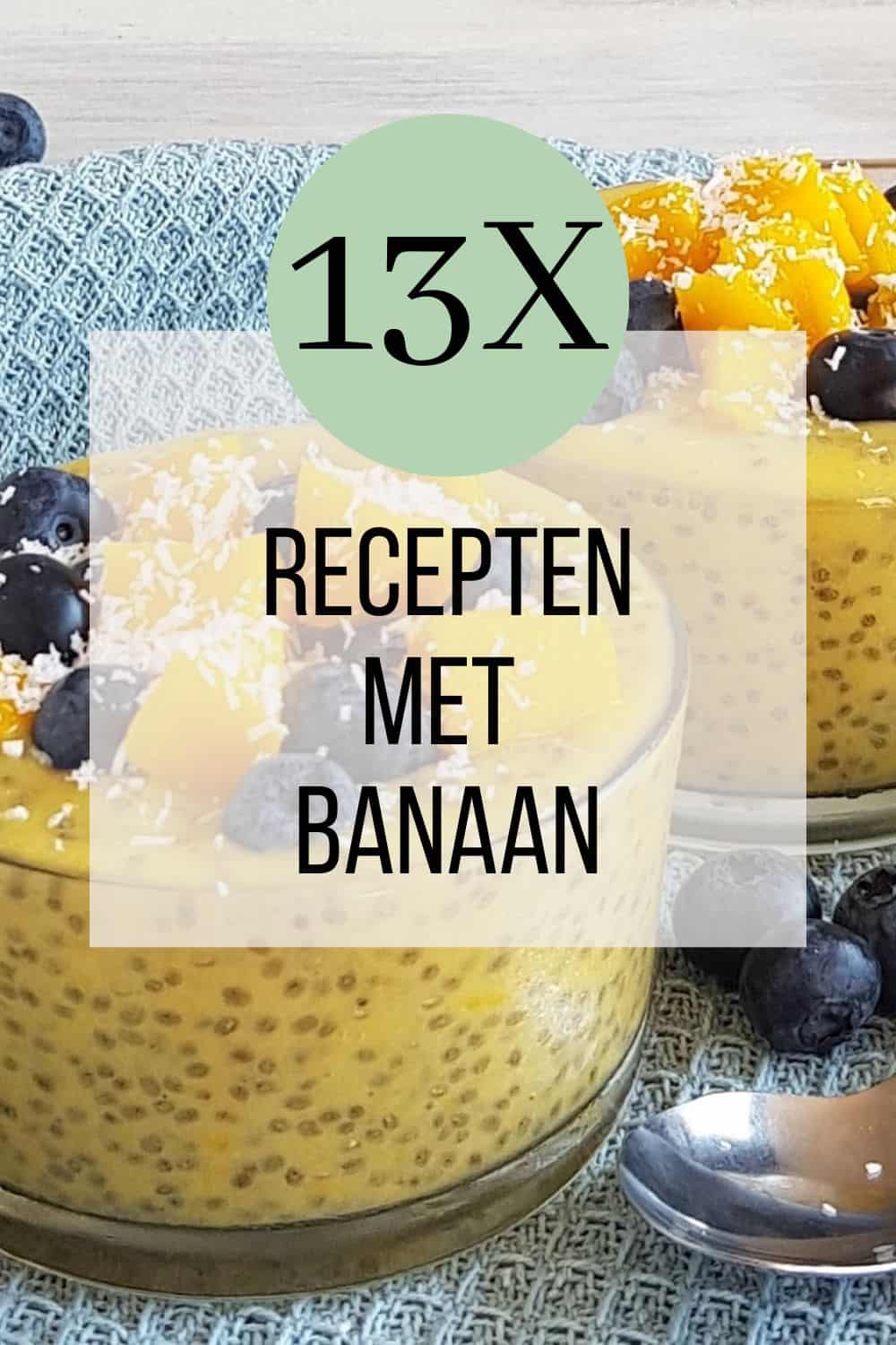 Afbeelding van een chiapudding met daaroverheen de tekst: 13x recepten met banaan.